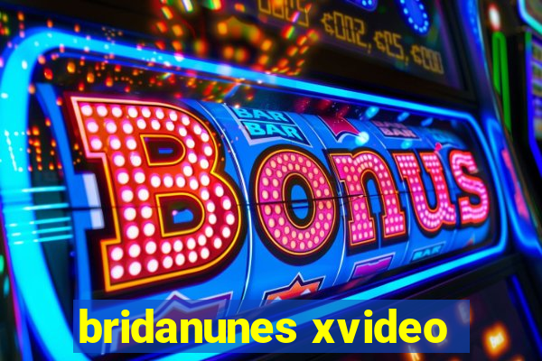 bridanunes xvideo